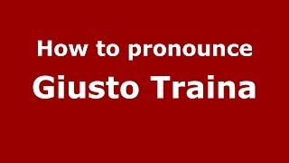How to pronounce Giusto Traina