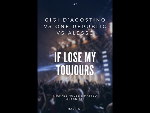 Gigi D'Agostino One Republic Alesso - IF Lose My Toujours (Michael House & Matteo Antonioli Mashup)
