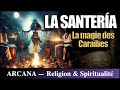 SANTERIA - The mysterious beliefs and rites of the Caribbean