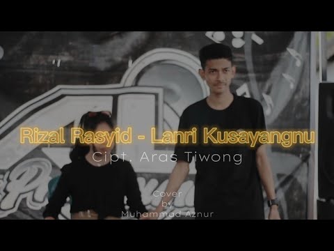 Rizal Rasyid - Lanri Kusayannu Cipt. Aras Tiwong ( Cover Muhammad Aznur )