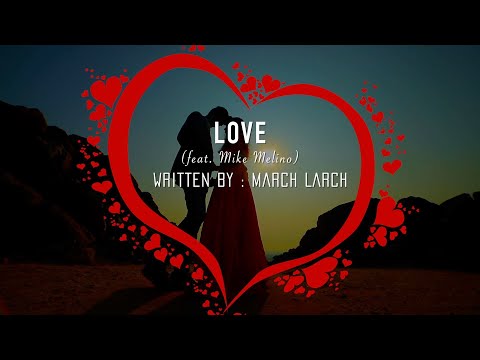 Love (feat. Mike Melino) Written by March Larch