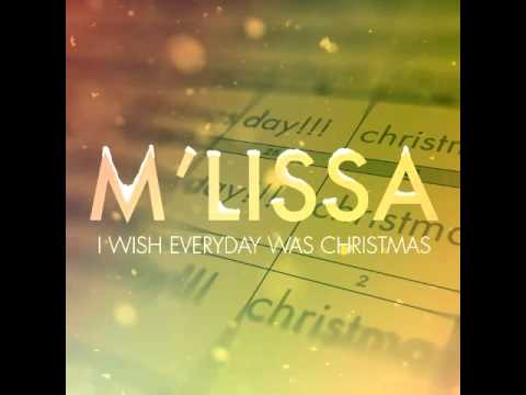 I wish everyday was Christmas - M'lissa