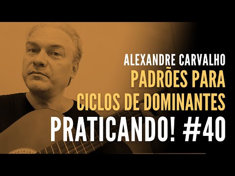 PRATICANDO! #40 Padrões para ciclos de dominantes (Alexandre Carvalho)
