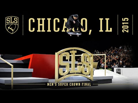 2015 SLS World Championship: Chicago, IL | MEN'S SUPER CROWN FINAL | Full Broadcast