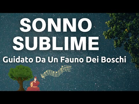 Sonno Sublime – Guidato Da Un Fauno Protettore Di Un Bosco Incantato - Dormi Dolcemente Musica Relax