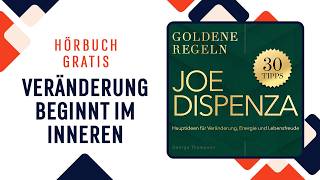 Joe Dispenza: Goldene Regeln. Hauptideen für Veränderung, Energie & Lebensfreude. Hörbuch komplett