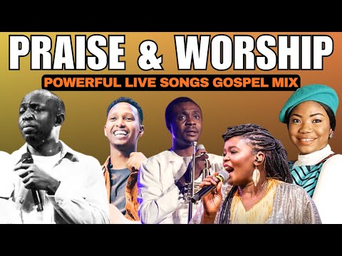 PRAISE AND WORSHIP LIVE GOSPEL MIX | Best of Praise & Worship All Time Live Songs Nonstop Mix