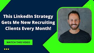 This Simple LinkedIn Strategy Gets Me New Recruiting Clients Each Month!