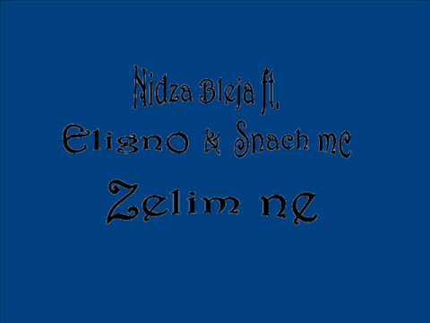Nidza Bleja ft. Eligno & Snach mc - Zelim Ne