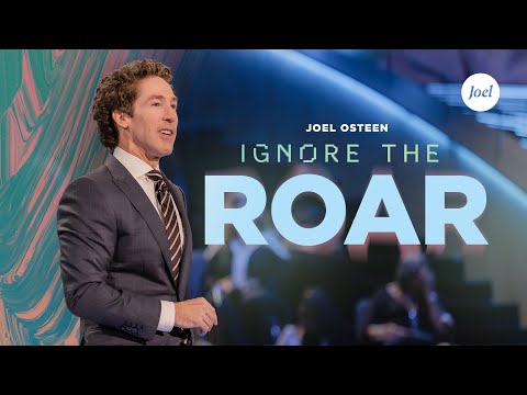 Ignore The Roar | Joel Osteen
