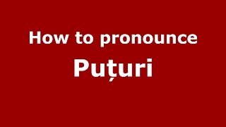 How to pronounce Puțuri