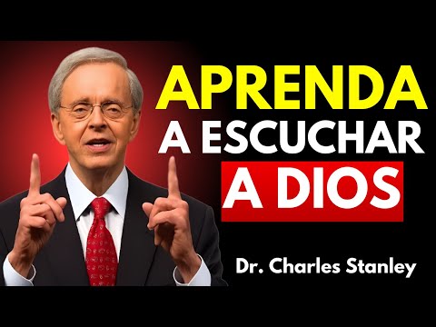 APRENDA A ESCUCHAR A DIOS Y SU VIDA NO SERÁ LA MISMA | DR. CHARLES STANLEY