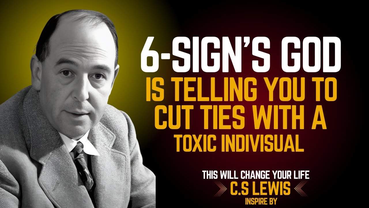 6 Signs God Is Telling You to Cut Ties with a Toxic Individual | C.S LEWIS