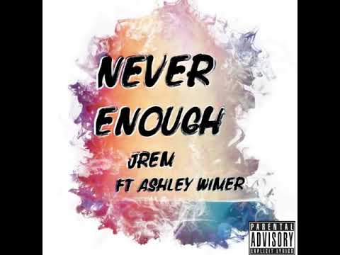 Never Enough By JRem Ft Ashley Wimer