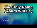 The Only Name (Yours Will Be) - Big Daddy Weave - Lyrics