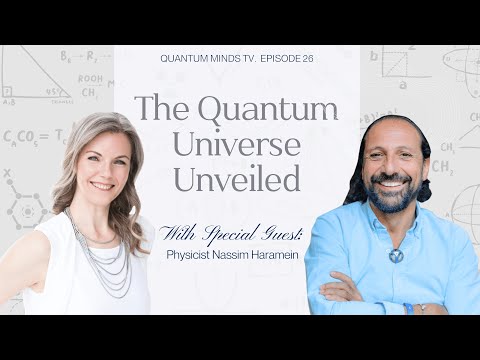 The Quantum Universe Unveiled with Nassim Haramein! QMTV Ep. 26