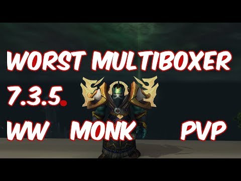 WORST MULTIBOXER - 7.3.5 Windwalker Monk PvP - WoW Legion