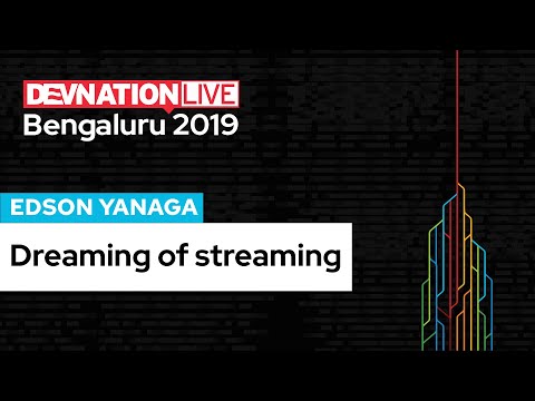 Dreaming of streaming, presented by Edson Yanaga | DevNation Live Bengaluru 2019
