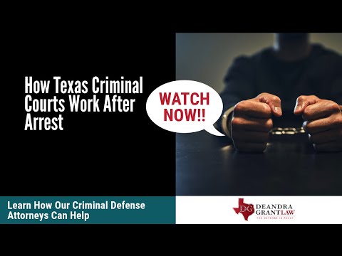 How Texas Criminal Courts Work After Arrest | What to Expect | Deandra Grant Law