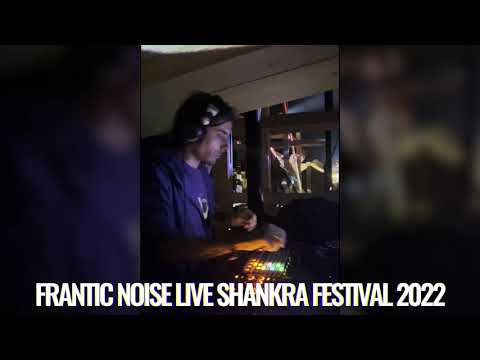 Frantic Noise @ShankraFestival 2022