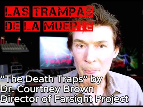 "THE DEATH TRAPS" by Dr. COURTNEY BROWN, Director of Farsight Projects (Remote Viewing) IMPORTANT