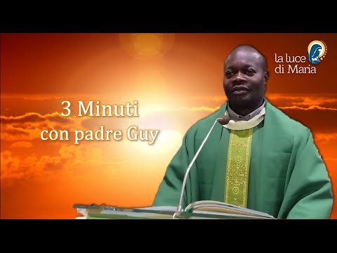 Tre Minuti con Padre Guy - Oggi Martedì 3 Maggio 2022