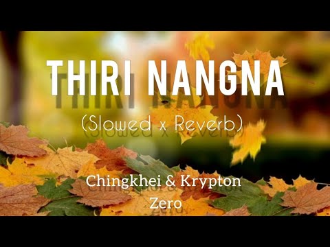 Thiri Nangna [Slowed x Reverb] - Chingkhei & Krypton Zero ll Manipuri New Song