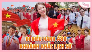 Trải nghiệm đáng nhớ nhất ở tuổi 26: Diễu hành A80 | VyLog Yêu Nước Nồng Nàn