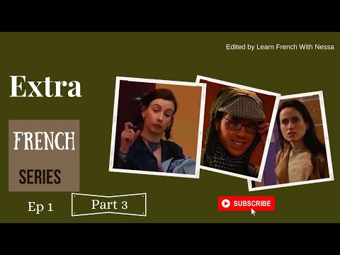 Extra French Series: Episode 1: Part 3 (Eng & Fr Subtitles)