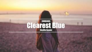 CHVRCHES - Clearest Blue (Gryffin Remix)