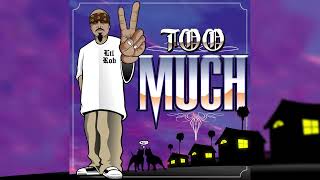 Lil Rob - Too Much - NEW Official Song (Audio)