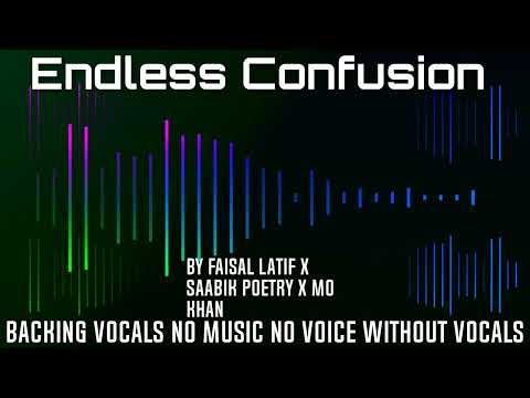 Endless Confusion Full Backing Vocals By Faisal Latif x Saabik Poetry x Mo Khan No Music No Voice