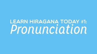 Learn Hiragana Today #1: Pronunciation