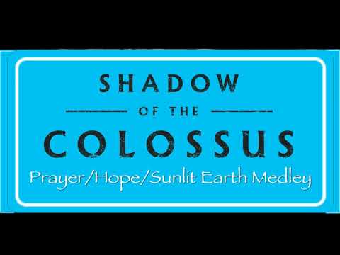 Shadow of the Colossus OST - Prayer, Hope, The Sunlit Earth Medley