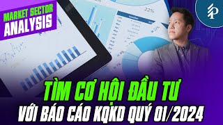 Điểm nhấn mùa Báo cáo KQKD Q1/2024 – Tìm cơ hội đầu tư doanh nghiệp tốt?
