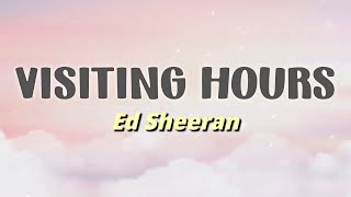 Ed Sheeran - Visiting Hours (Lyrics) [Live Performance Video]