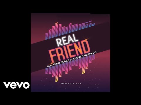 Rolando Blake - Real Friend (feat. Shenko Nashinal) (Official Audio)