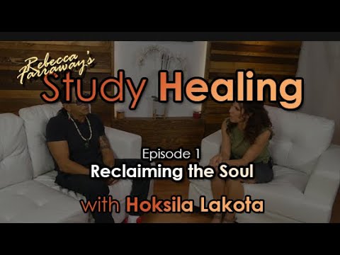 Study Healing Episode 1: Reclaiming the Soul with Hoksila Lakota