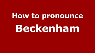 How to pronounce Beckenham