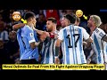 🤯 Messi Defends De Paul From His Fight Against Uruguay Player | Messi Fight vs Uruguay