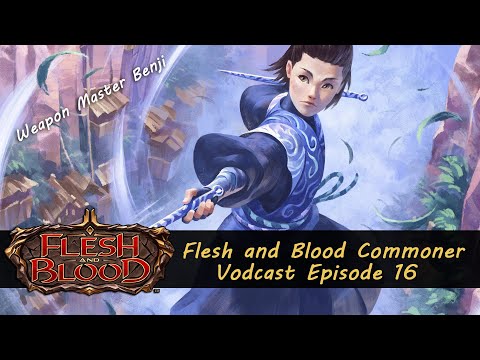 Building Weapon Master Benji - Flesh and Blood Commoner Vodcast Episode 16