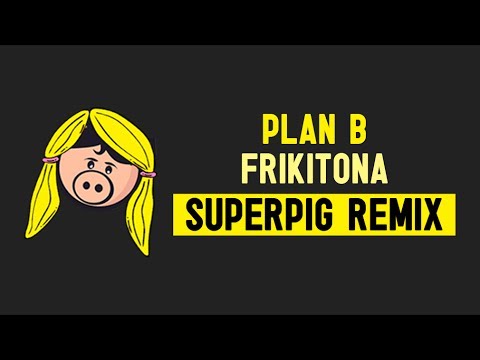 PLAN B - Frikitona (SUPERPIG REMIX) ·FREE DL·