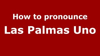 How to pronounce Las Palmas Uno