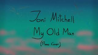 Joni Mitchell - My Old Man (Piano Cover)