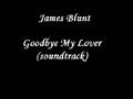 James Blunt - Goodbye My Lover 