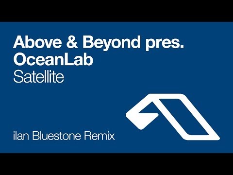 Above & Beyond pres. OceanLab - Satellite (ilan Bluestone Remix)