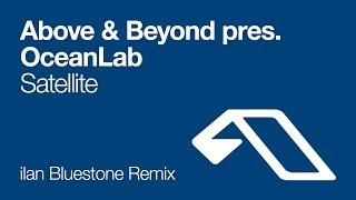 Above &amp; Beyond pres. OceanLab - Satellite (ilan Bluestone Remix)