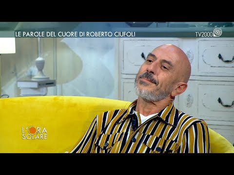 L'Ora Solare, Le parole del cuore di Roberto Ciufoli