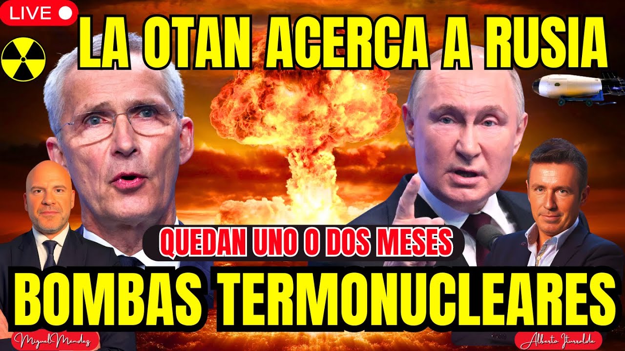 NO HAY VUELTA ATRÁS. LA OTAN ACERCA A RUSIA ARMAS TERMONUCLEARES. “QUEDAN UNO O DOS MESES”