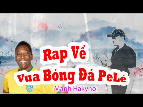 RAP VỀ VUA BÓNG ĐÁ PELÉ - MẠNH HAKYNO ( MV ) [ OFFICIAL ]